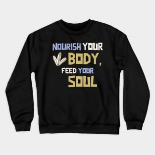 Nourish Your Body, Feed Your Soul Crewneck Sweatshirt